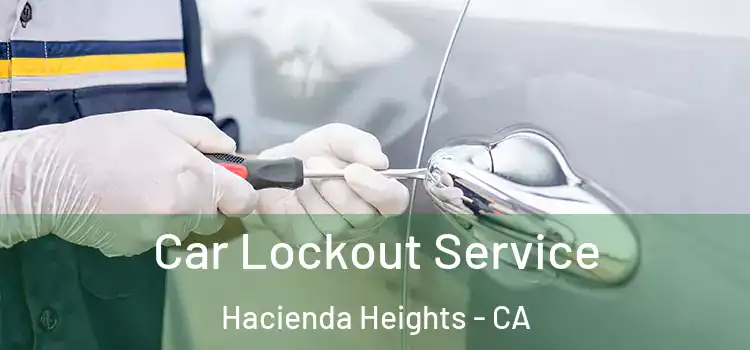 Car Lockout Service Hacienda Heights - CA