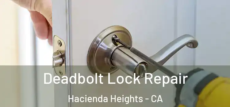 Deadbolt Lock Repair Hacienda Heights - CA