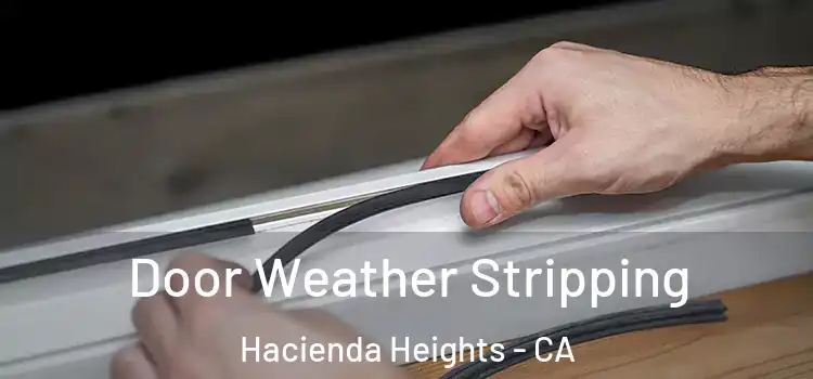 Door Weather Stripping Hacienda Heights - CA