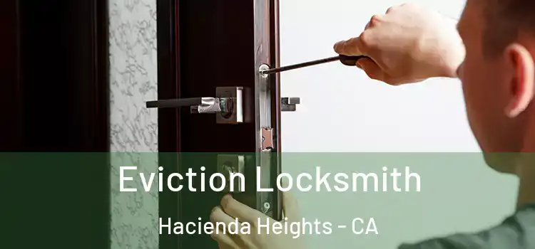  Eviction Locksmith Hacienda Heights - CA