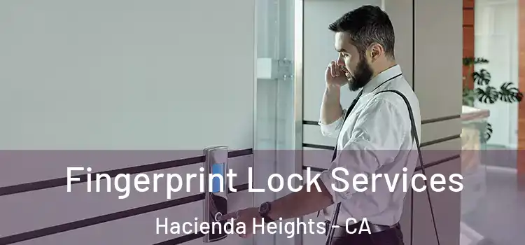 Fingerprint Lock Services Hacienda Heights - CA