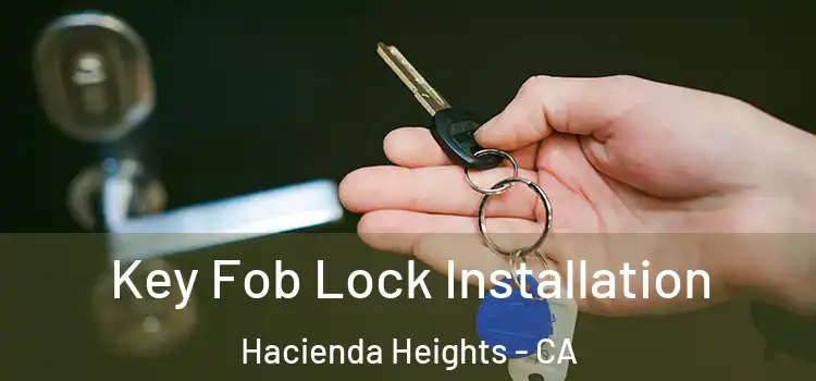 Key Fob Lock Installation Hacienda Heights - CA