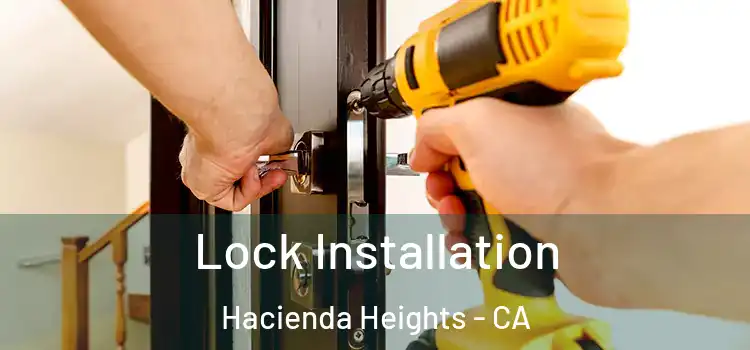  Lock Installation Hacienda Heights - CA