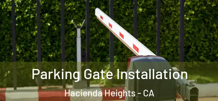 Parking Gate Installation Hacienda Heights - CA